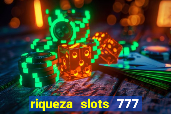 riqueza slots 777 paga mesmo